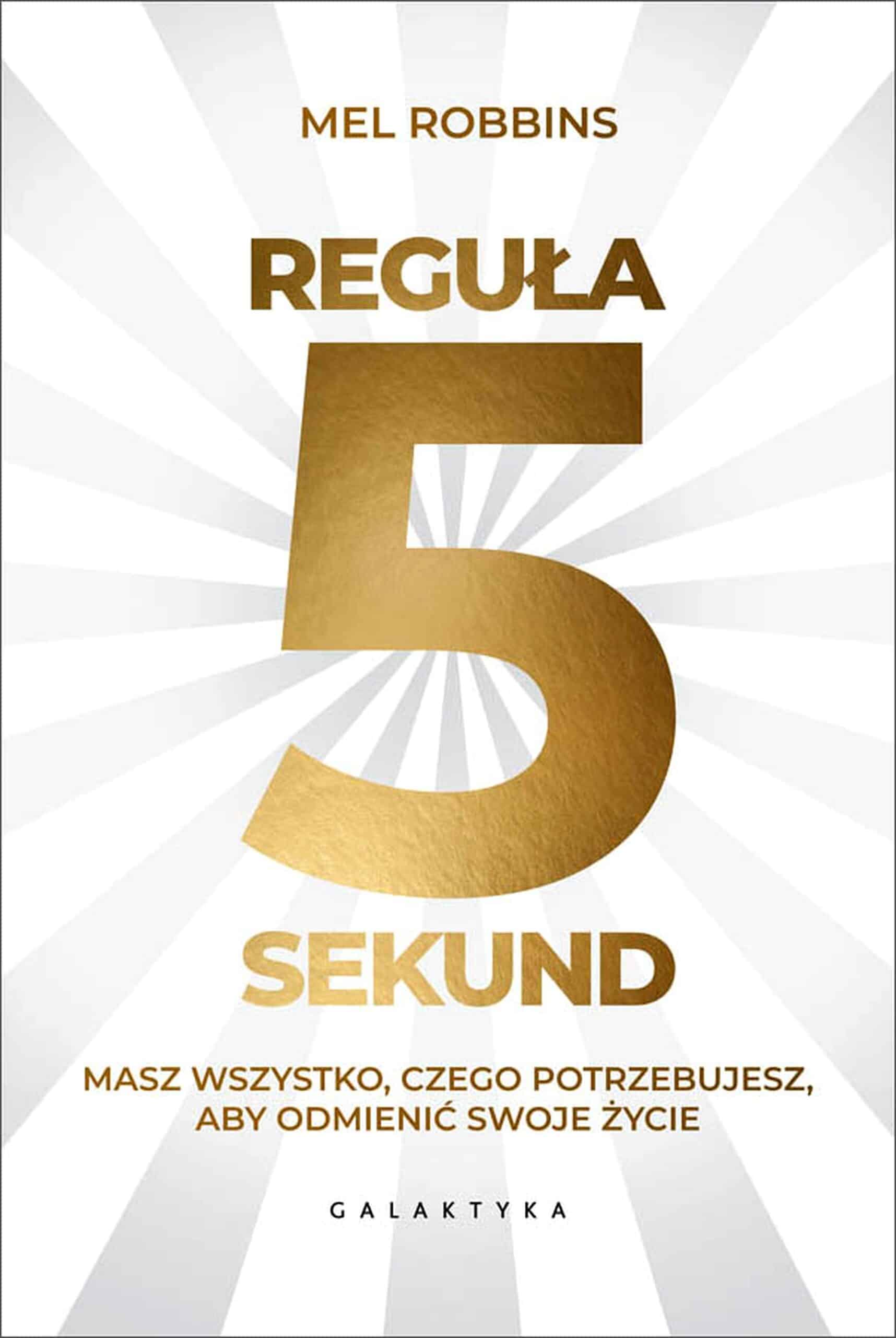 Reguła 5 sekund – Mel Robbins | Prosty sposób na przełamanie strachu, odkładania i brak motywacji